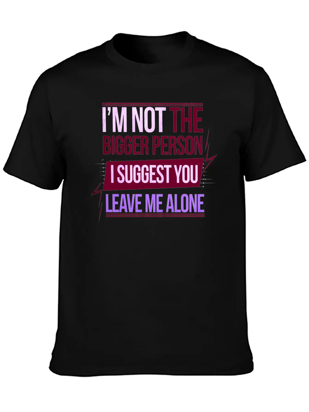 I'm Not The Bigger Person Leave Me Alone 8 Casual Graphic T-Shirt – Simple And Comfortable Daily Wear