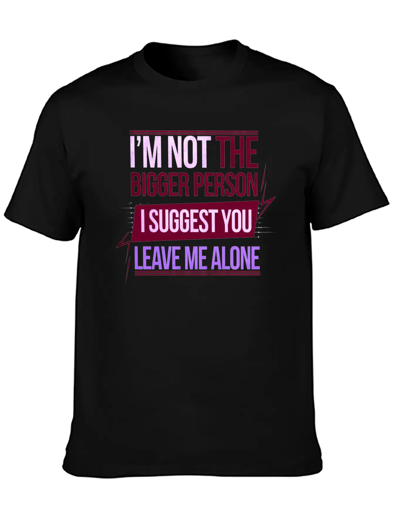 I'm Not The Bigger Person Leave Me Alone 8 Casual Graphic T-Shirt – Simple And Comfortable Daily Wear