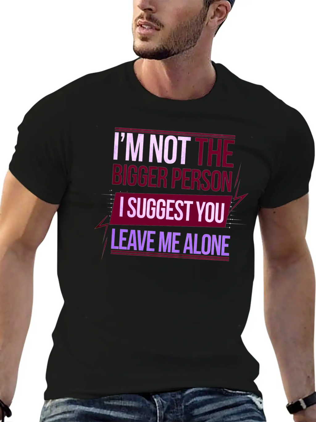 I'm Not The Bigger Person Leave Me Alone 8 Casual Graphic T-Shirt – Simple And Comfortable Daily Wear