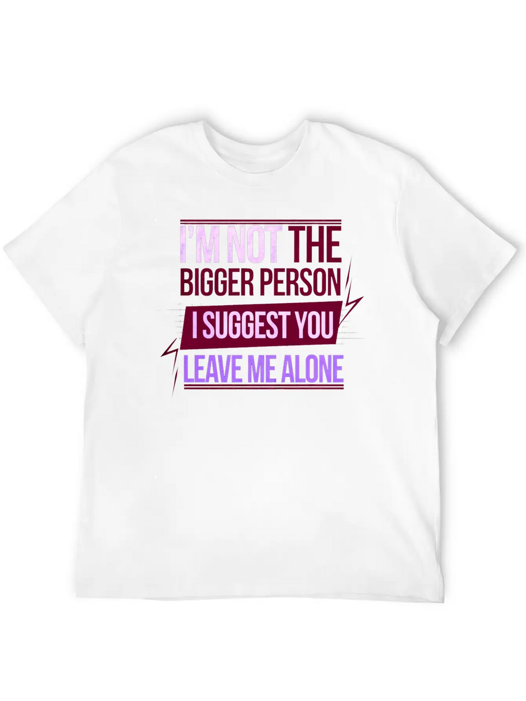 I'm Not The Bigger Person Leave Me Alone 8 Casual Graphic T-Shirt – Simple And Comfortable Daily Wear