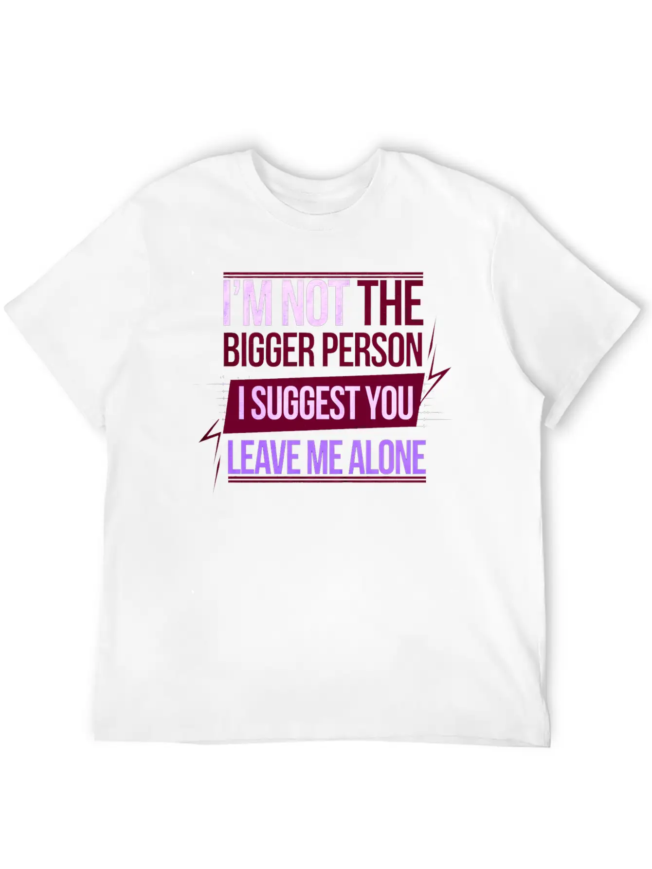 I'm Not The Bigger Person Leave Me Alone 8 Casual Graphic T-Shirt – Simple And Comfortable Daily Wear