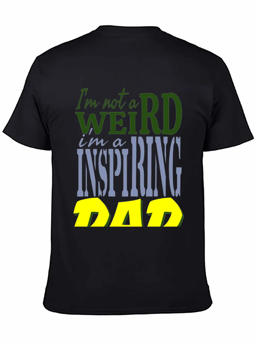 I'm Not Weird, I'm An Inspiring Dad. Stylish Everyday T-Shirt – Unisex Basic Cotton Tee