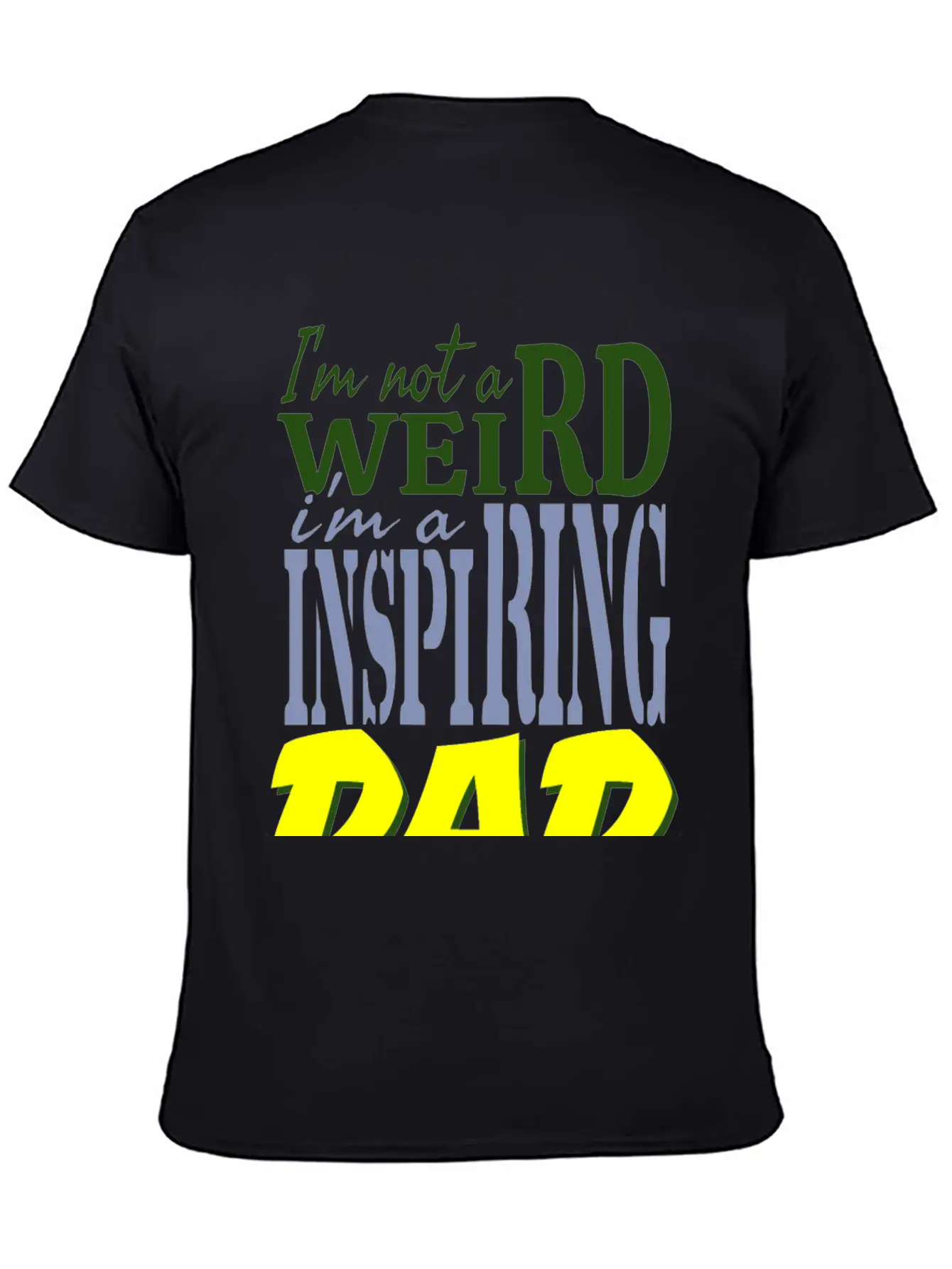 I'm Not Weird, I'm An Inspiring Dad. Stylish Everyday T-Shirt – Unisex Basic Cotton Tee
