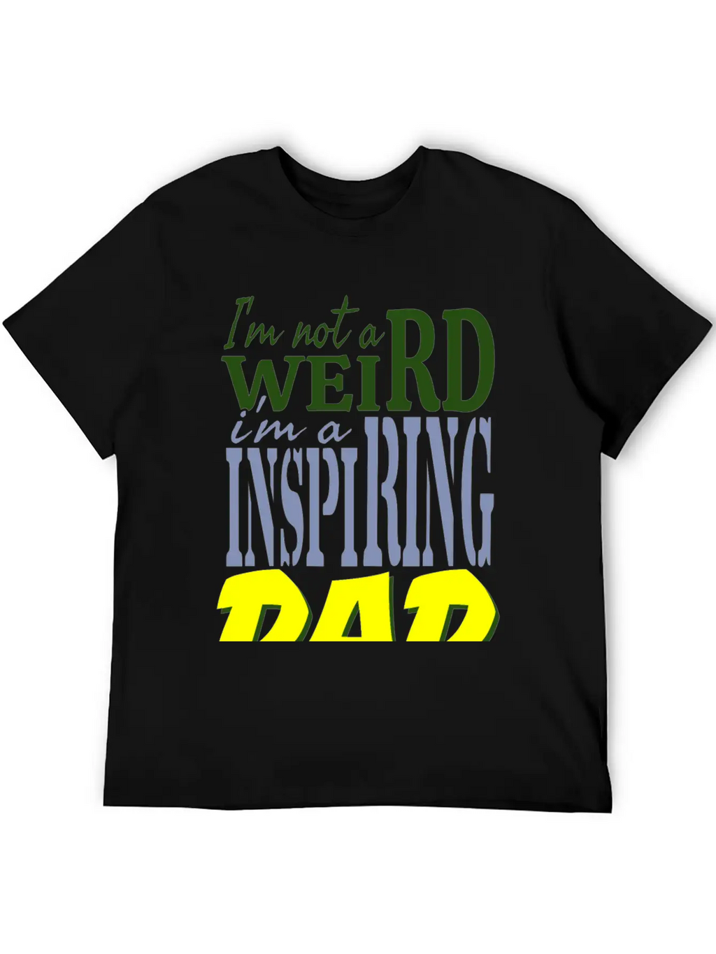 I'm Not Weird, I'm An Inspiring Dad. Stylish Everyday T-Shirt – Unisex Basic Cotton Tee