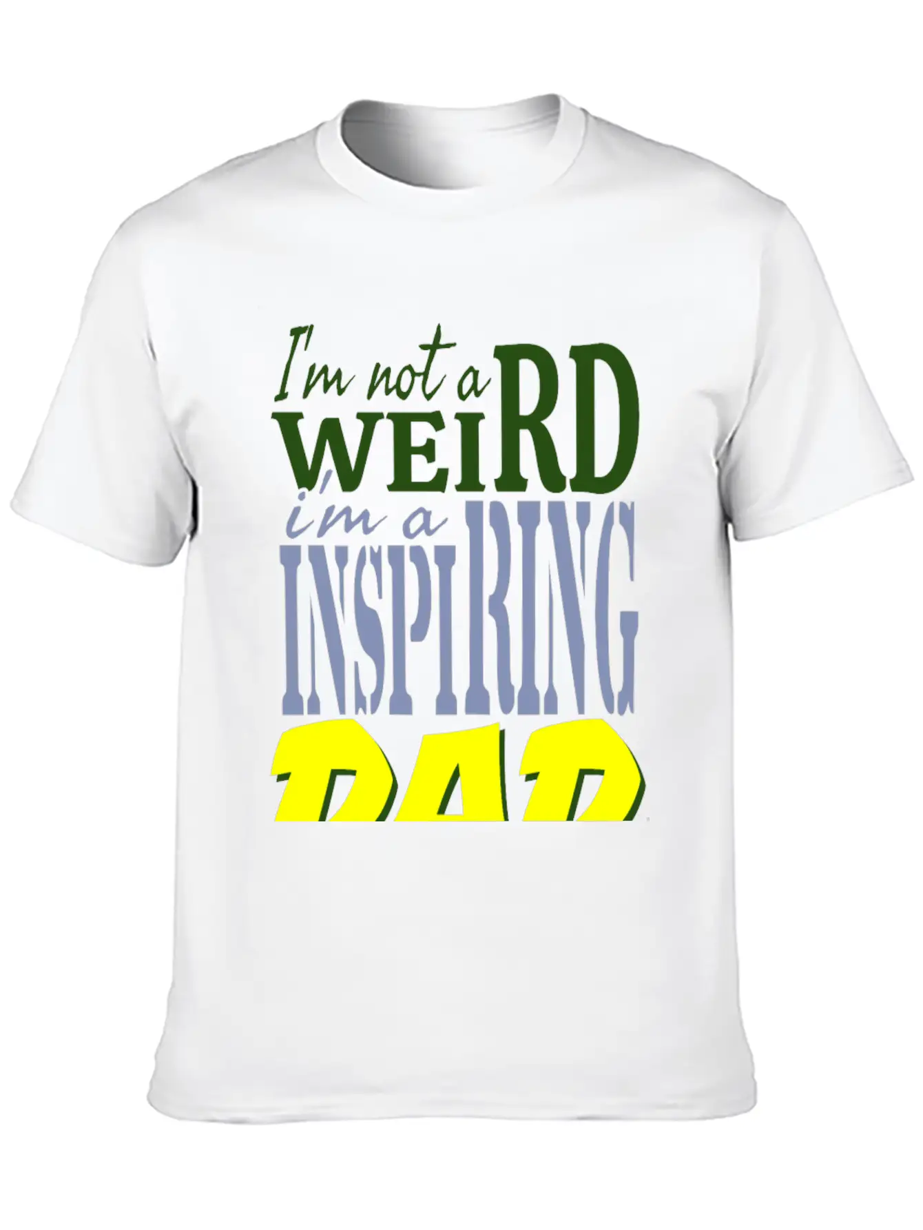 I'm Not Weird, I'm An Inspiring Dad. Stylish Everyday T-Shirt – Unisex Basic Cotton Tee