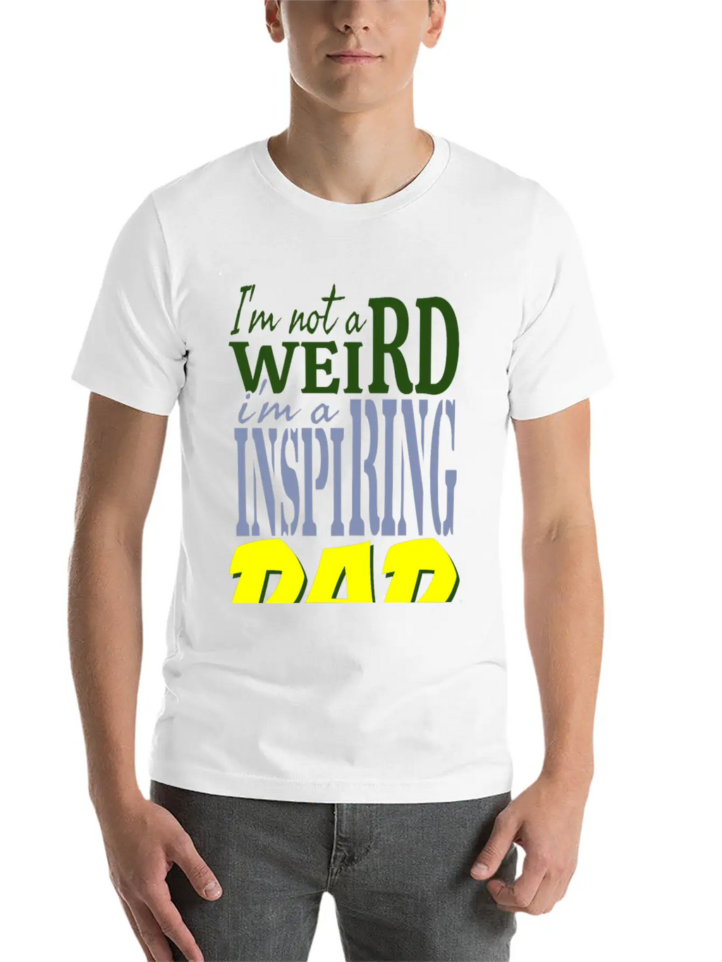 I'm Not Weird, I'm An Inspiring Dad. Stylish Everyday T-Shirt – Unisex Basic Cotton Tee