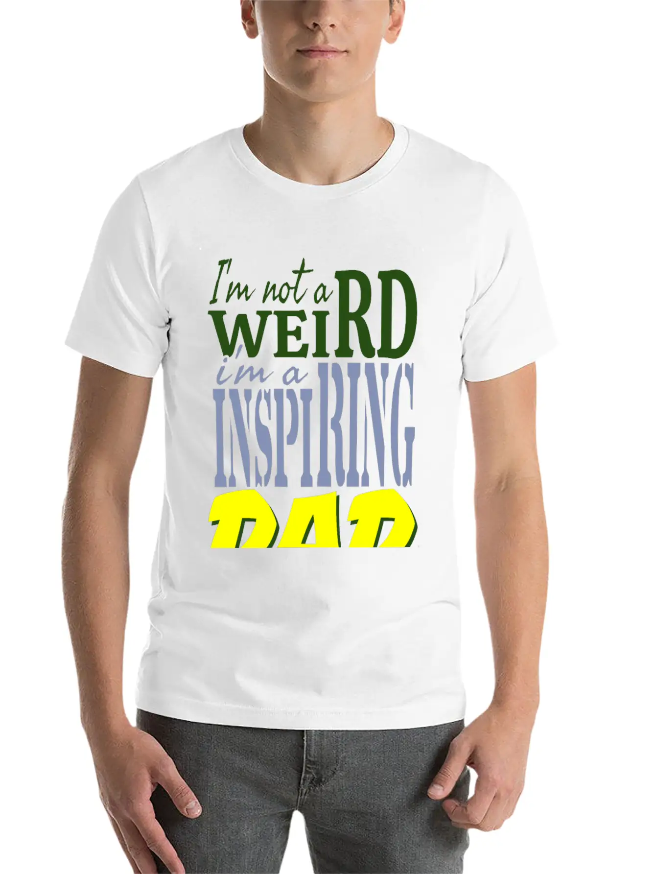 I'm Not Weird, I'm An Inspiring Dad. Stylish Everyday T-Shirt – Unisex Basic Cotton Tee