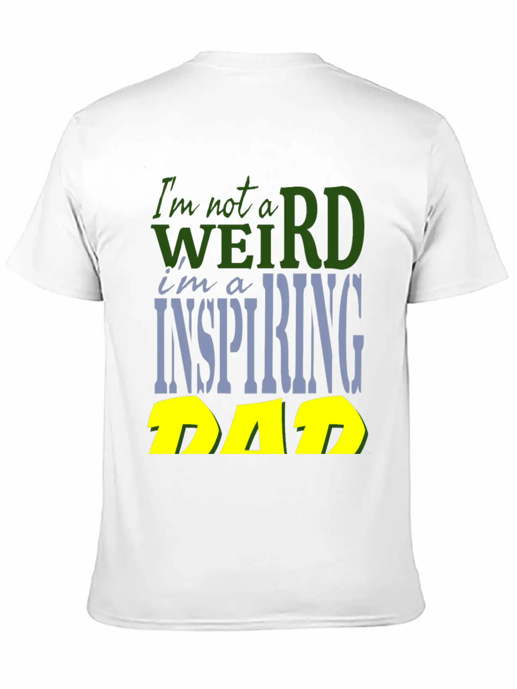 I'm Not Weird, I'm An Inspiring Dad. Stylish Everyday T-Shirt – Unisex Basic Cotton Tee
