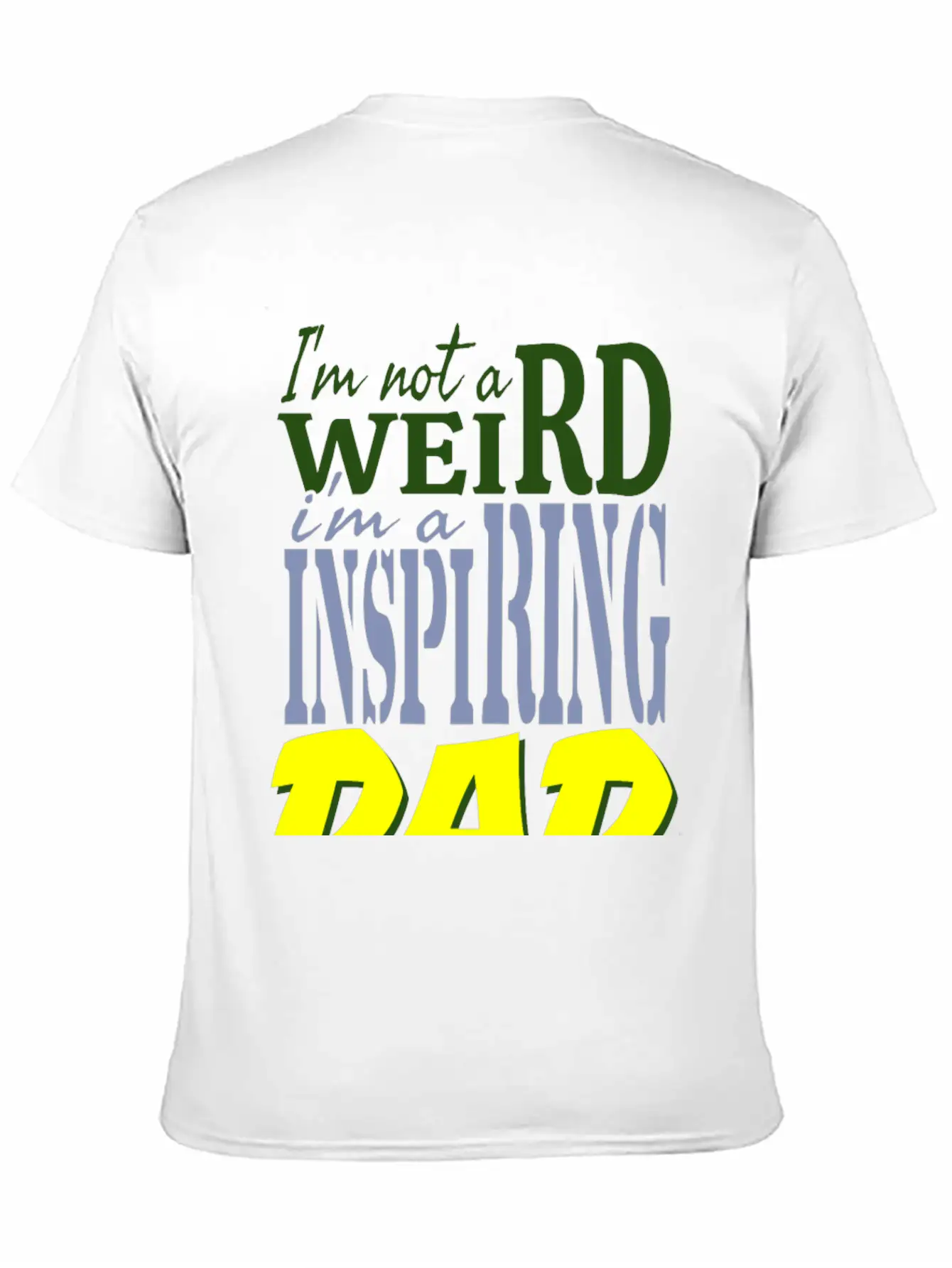 I'm Not Weird, I'm An Inspiring Dad. Stylish Everyday T-Shirt – Unisex Basic Cotton Tee