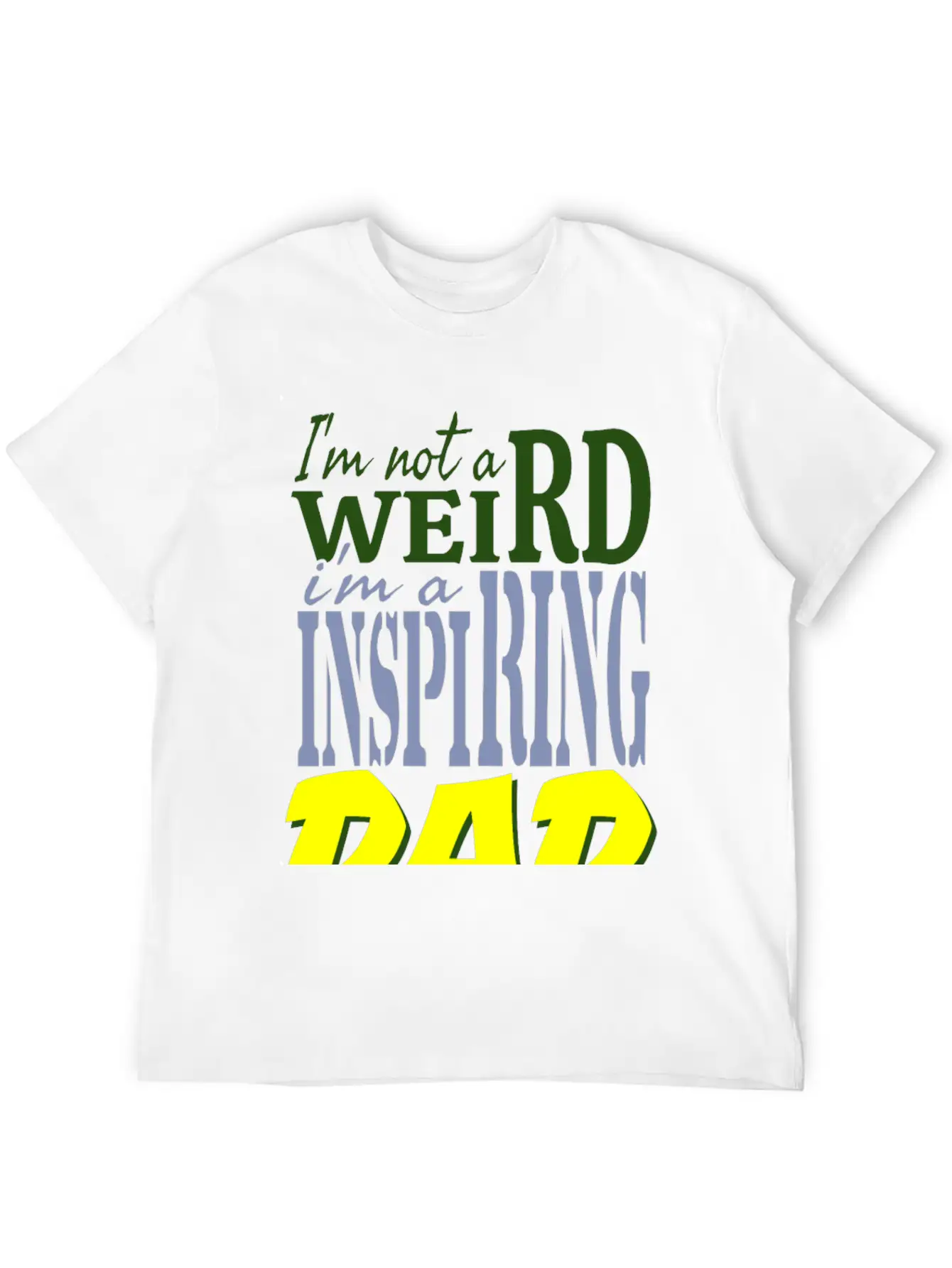 I'm Not Weird, I'm An Inspiring Dad. Stylish Everyday T-Shirt – Unisex Basic Cotton Tee