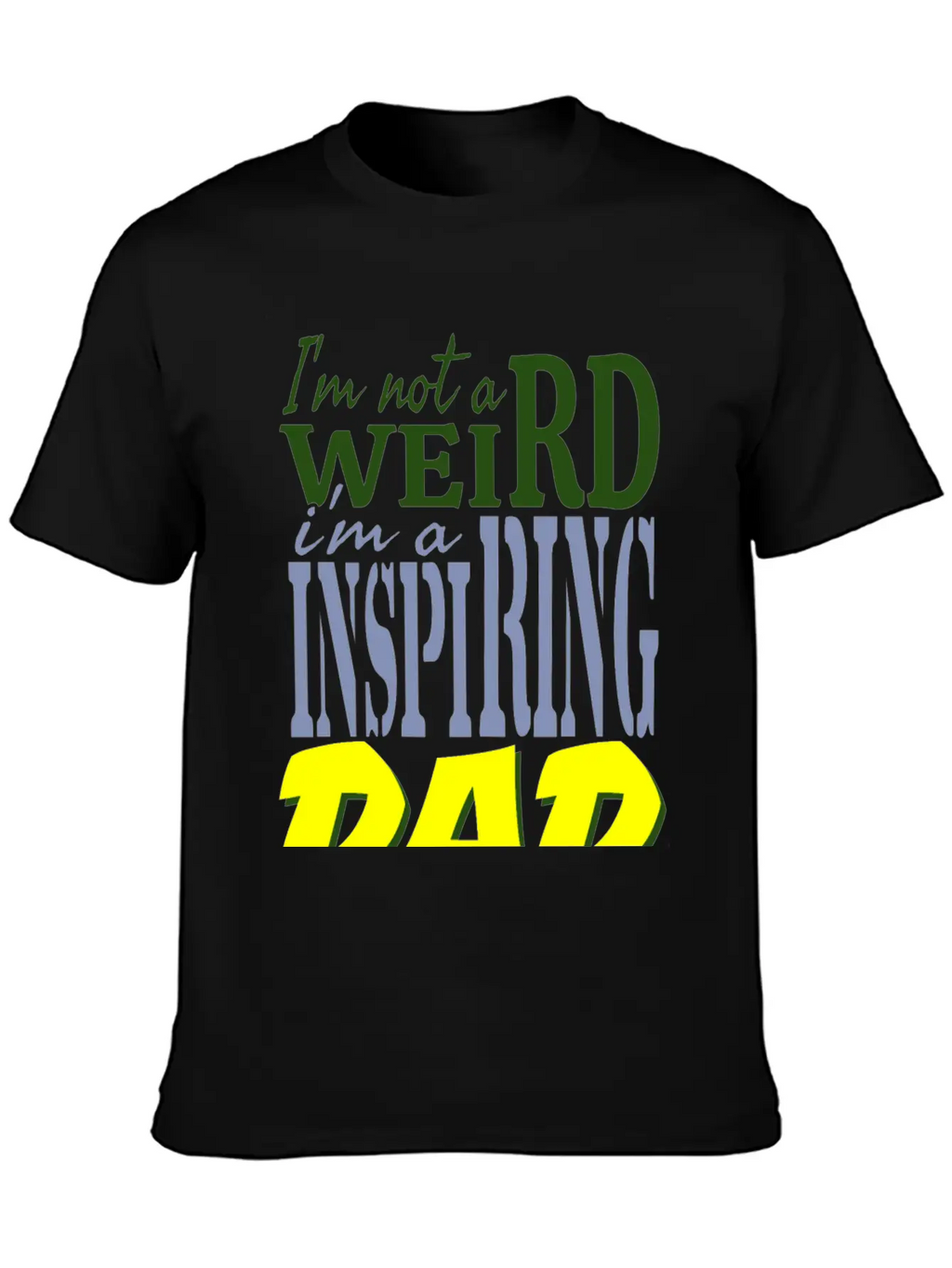 I'm Not Weird, I'm An Inspiring Dad. Stylish Everyday T-Shirt – Unisex Basic Cotton Tee