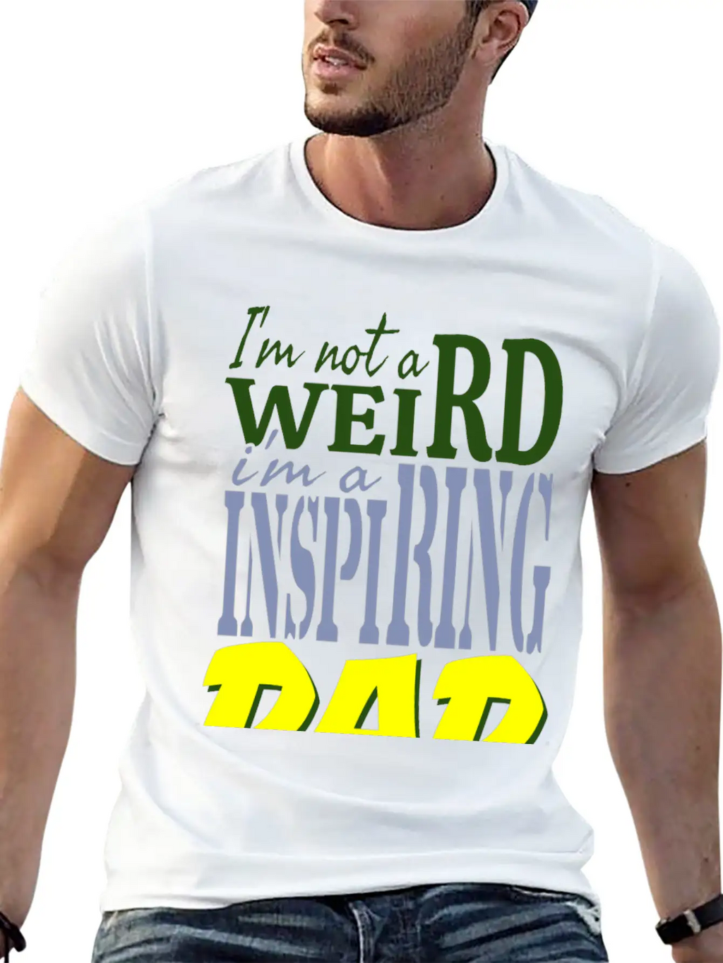 I'm Not Weird, I'm An Inspiring Dad. Stylish Everyday T-Shirt – Unisex Basic Cotton Tee