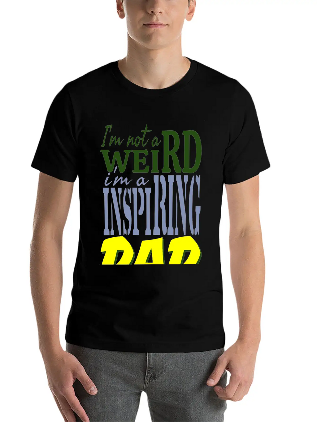 I'm Not Weird, I'm An Inspiring Dad. Stylish Everyday T-Shirt – Unisex Basic Cotton Tee
