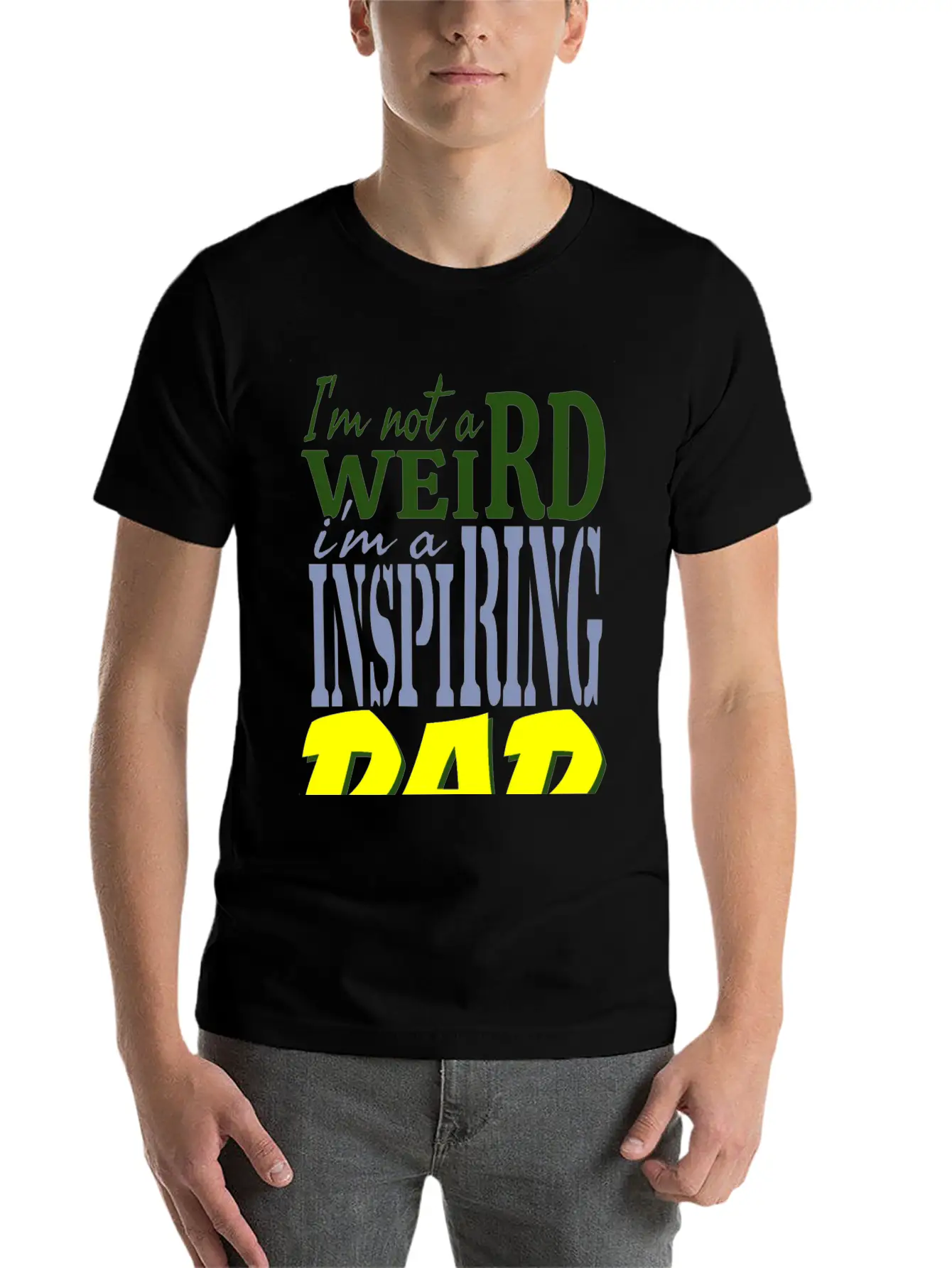I'm Not Weird, I'm An Inspiring Dad. Stylish Everyday T-Shirt – Unisex Basic Cotton Tee