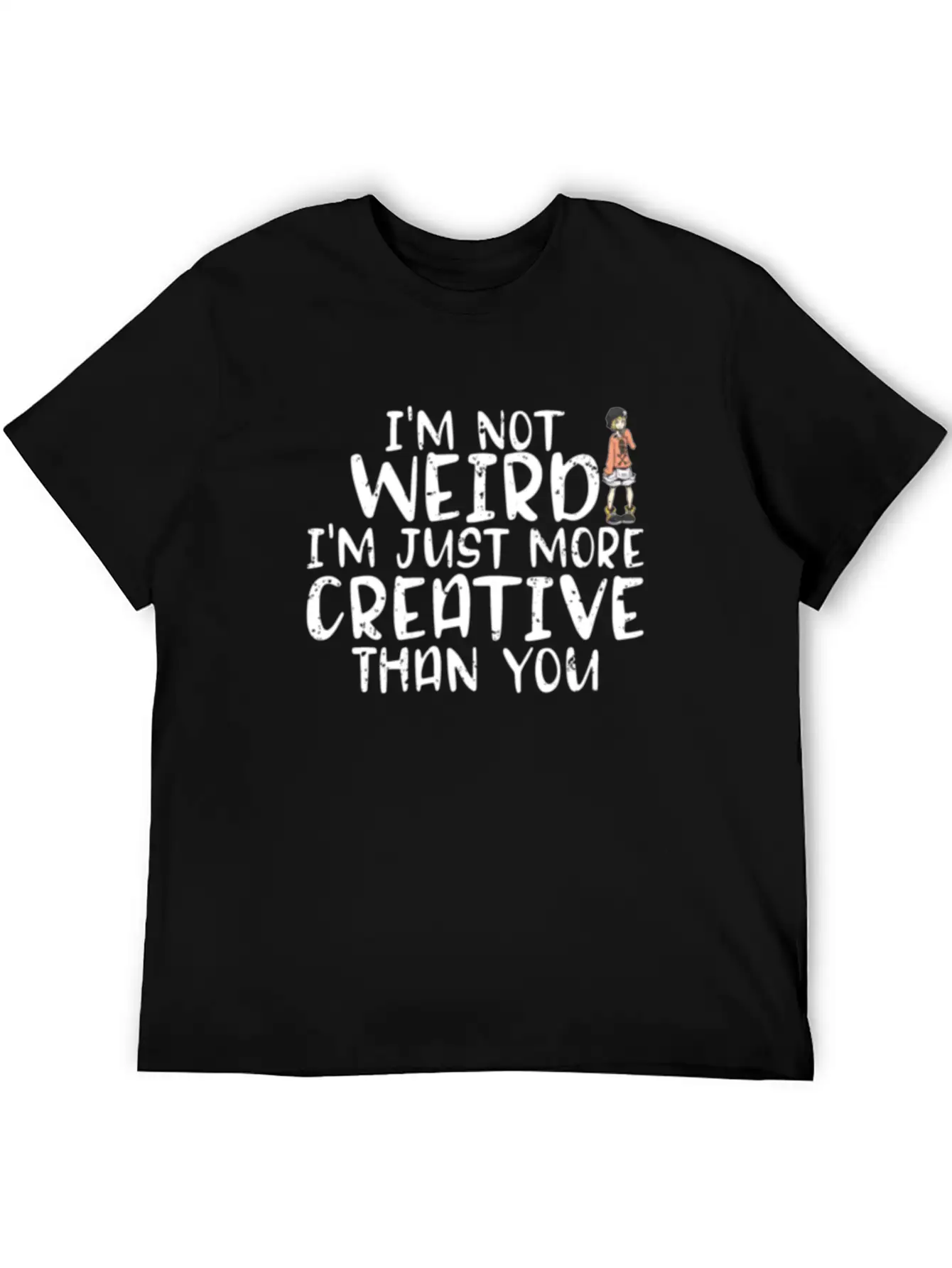 I'm Not Weird I'm More Creative Than You Funny Unisex Short Sleeve Soft Cotton T-Shirt – Casual Everyday Wear