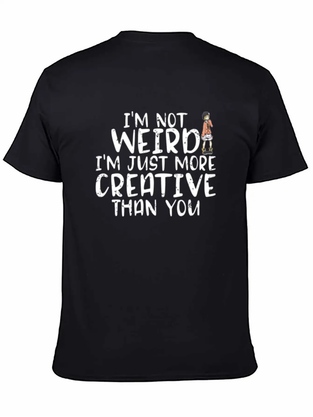 I'm Not Weird I'm More Creative Than You Funny Unisex Short Sleeve Soft Cotton T-Shirt – Casual Everyday Wear