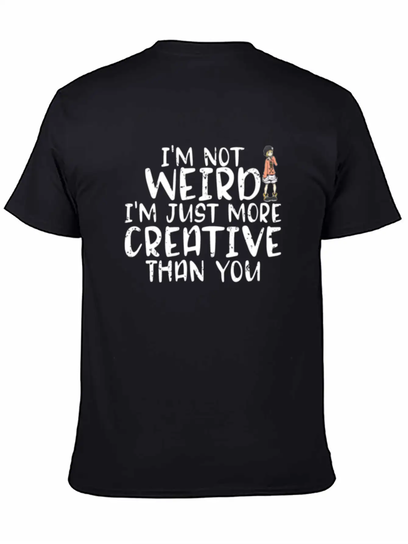 I'm Not Weird I'm More Creative Than You Funny Unisex Short Sleeve Soft Cotton T-Shirt – Casual Everyday Wear