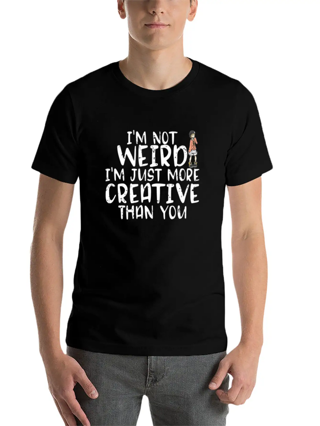 I'm Not Weird I'm More Creative Than You Funny Unisex Short Sleeve Soft Cotton T-Shirt – Casual Everyday Wear
