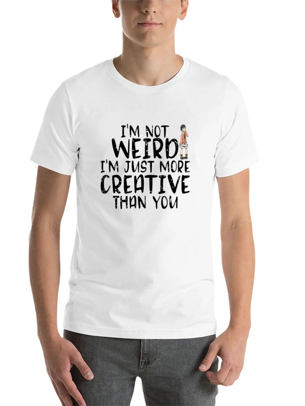 I'm Not Weird I'm More Creative Than You Funny Unisex Short Sleeve Soft Cotton T-Shirt – Casual Everyday Wear