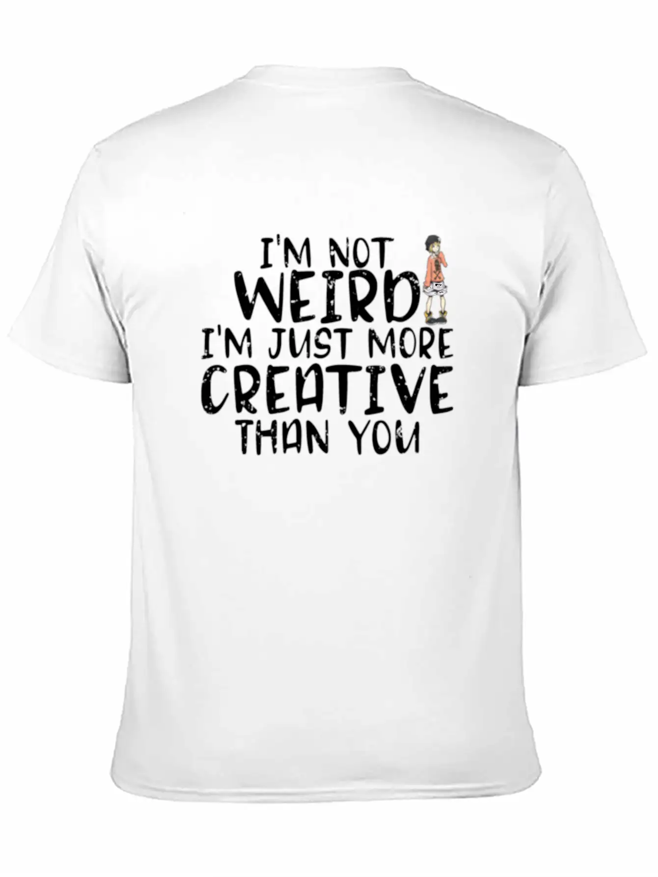 I'm Not Weird I'm More Creative Than You Funny Unisex Short Sleeve Soft Cotton T-Shirt – Casual Everyday Wear