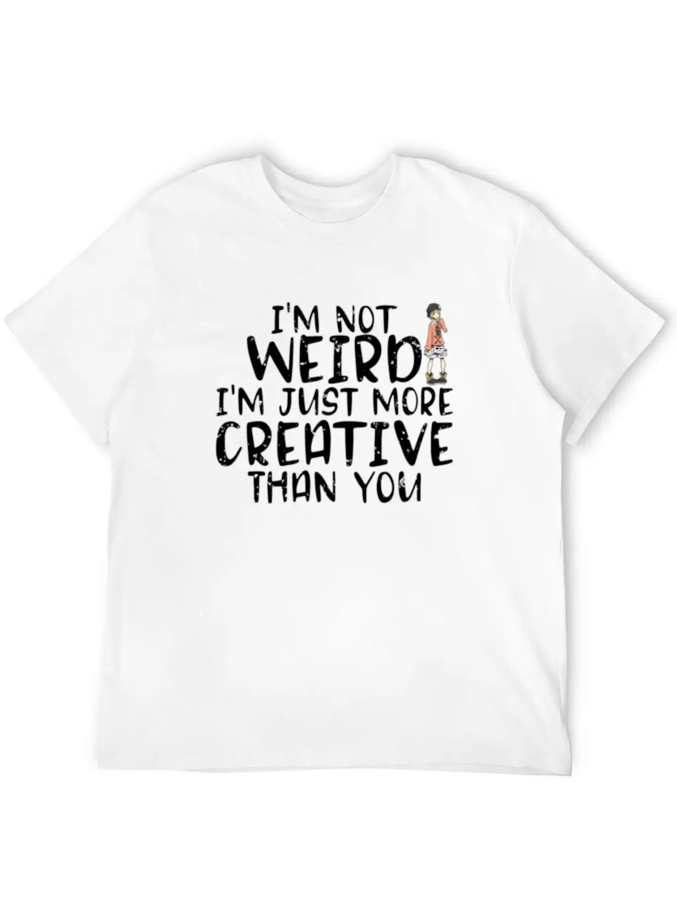 I'm Not Weird I'm More Creative Than You Funny Unisex Short Sleeve Soft Cotton T-Shirt – Casual Everyday Wear