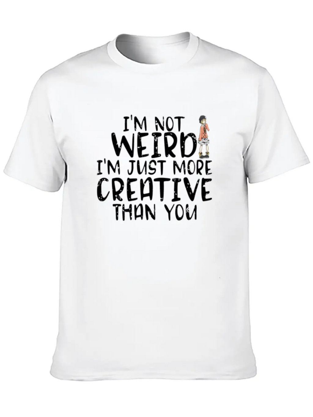 I'm Not Weird I'm More Creative Than You Funny Unisex Short Sleeve Soft Cotton T-Shirt – Casual Everyday Wear