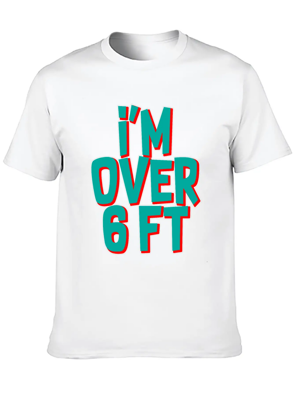 I'm Over 6 Ft Unisex Casual T-Shirt – Clean Design For Daily Comfort