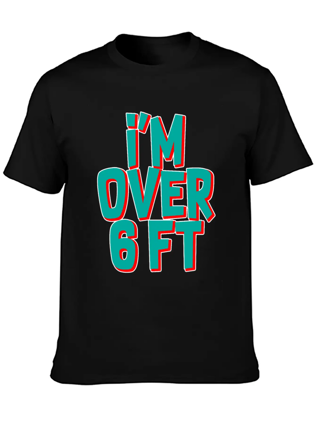 I'm Over 6 Ft Unisex Casual T-Shirt – Clean Design For Daily Comfort