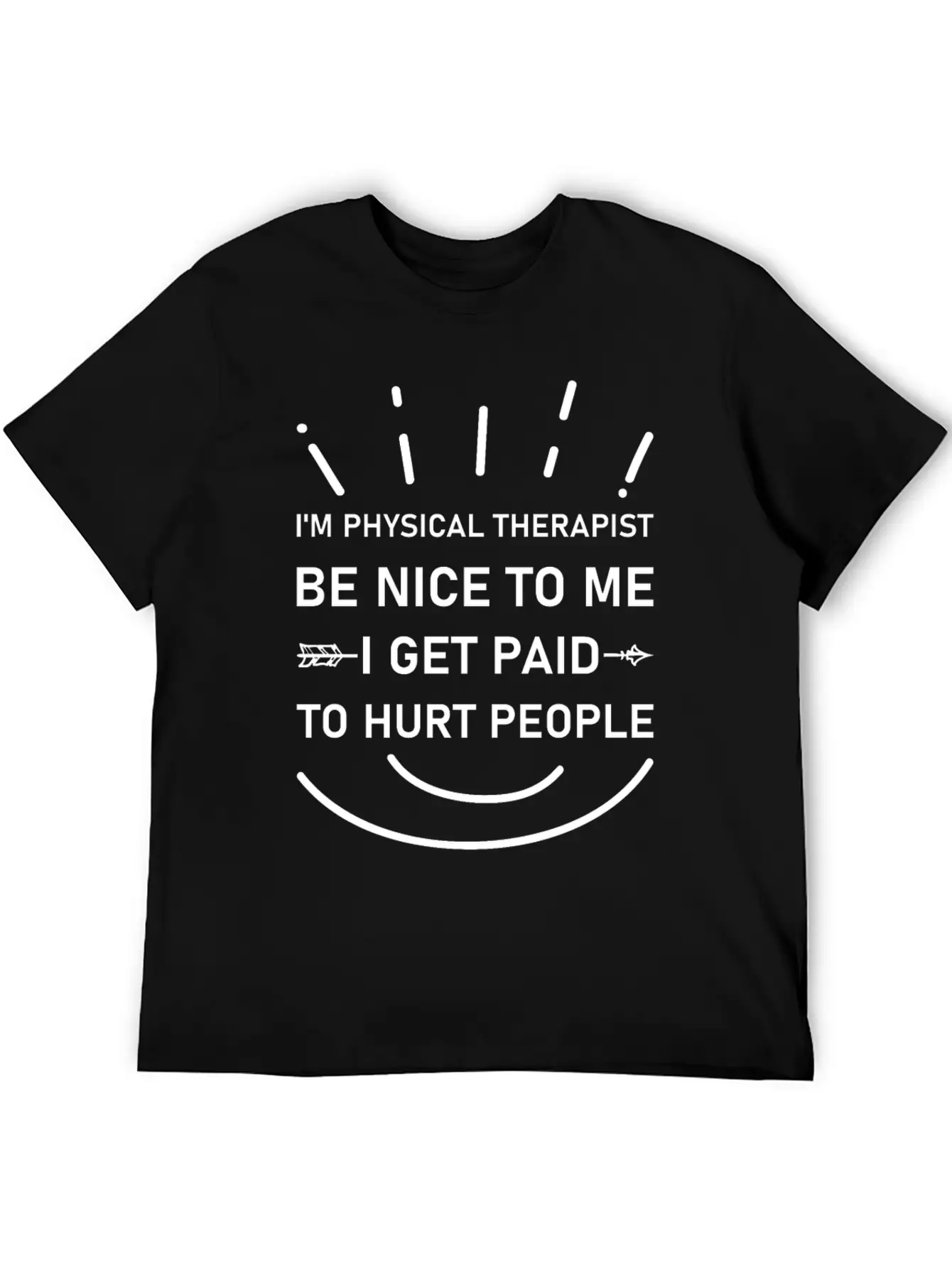 I'm Physical Therapist Be Nice To Me I Get Paid Unisex Casual T-Shirt – Clean Design For Daily Comfort