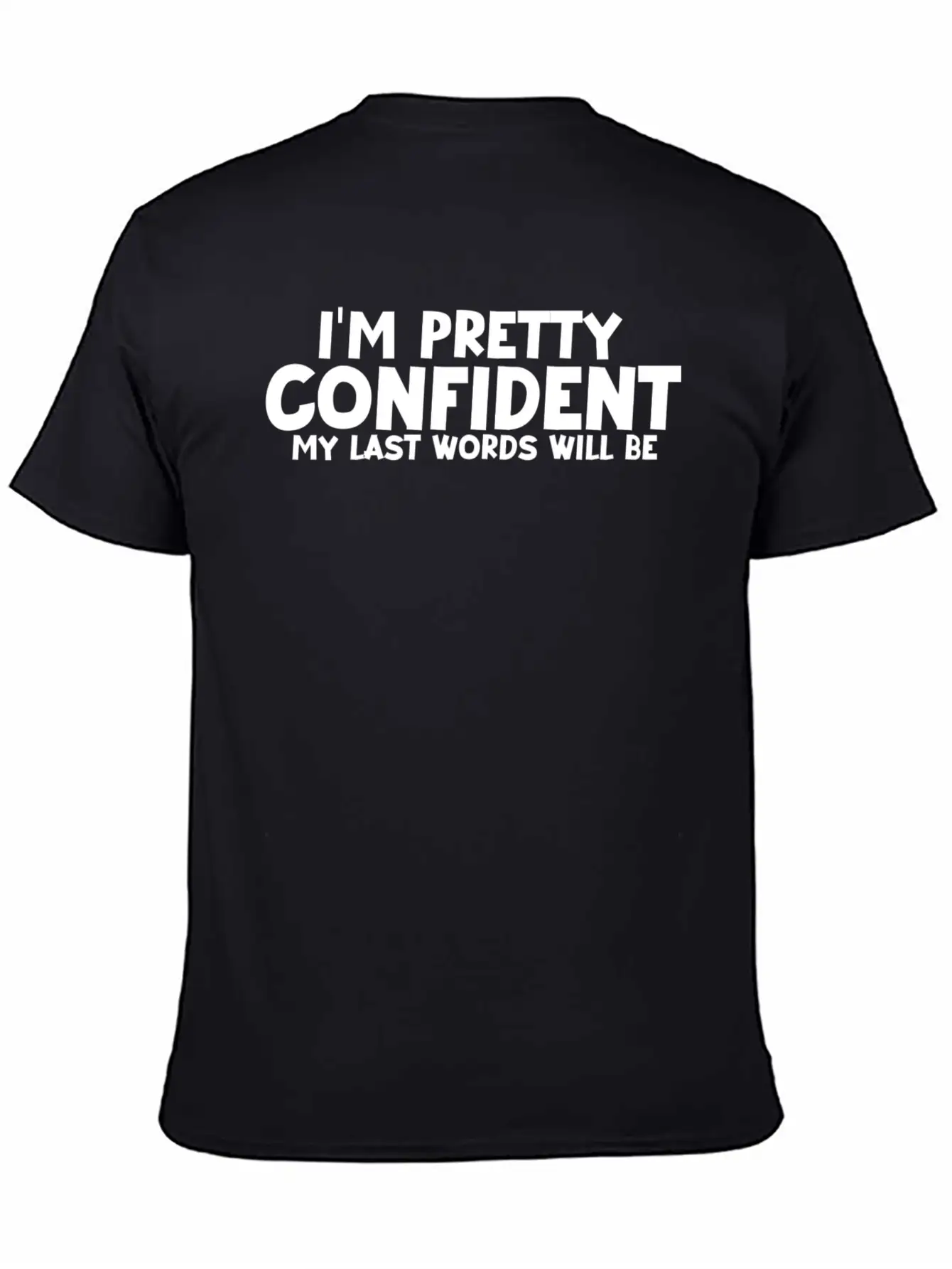 Im Pretty Confident My Last Words Unisex Casual T-Shirt – Clean Design For Daily Comfort