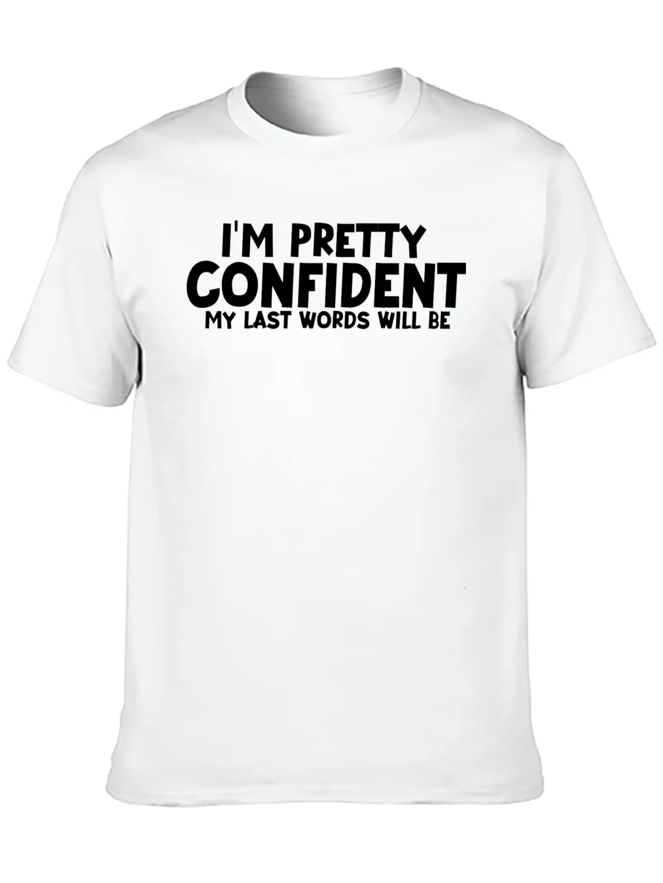 Im Pretty Confident My Last Words Unisex Casual T-Shirt – Clean Design For Daily Comfort
