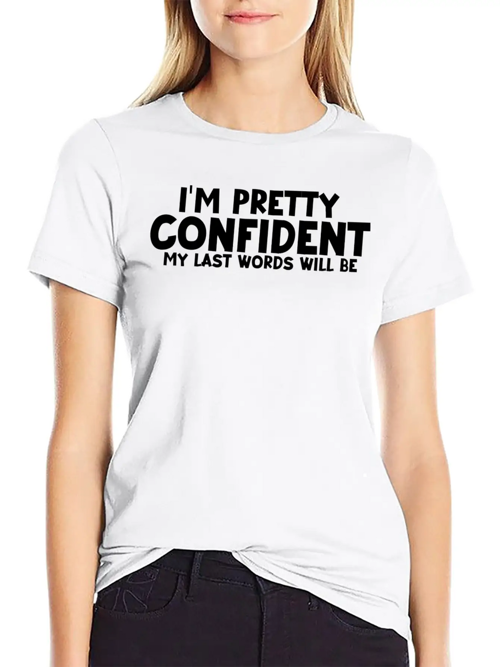 Im Pretty Confident My Last Words Unisex Casual T-Shirt – Clean Design For Daily Comfort