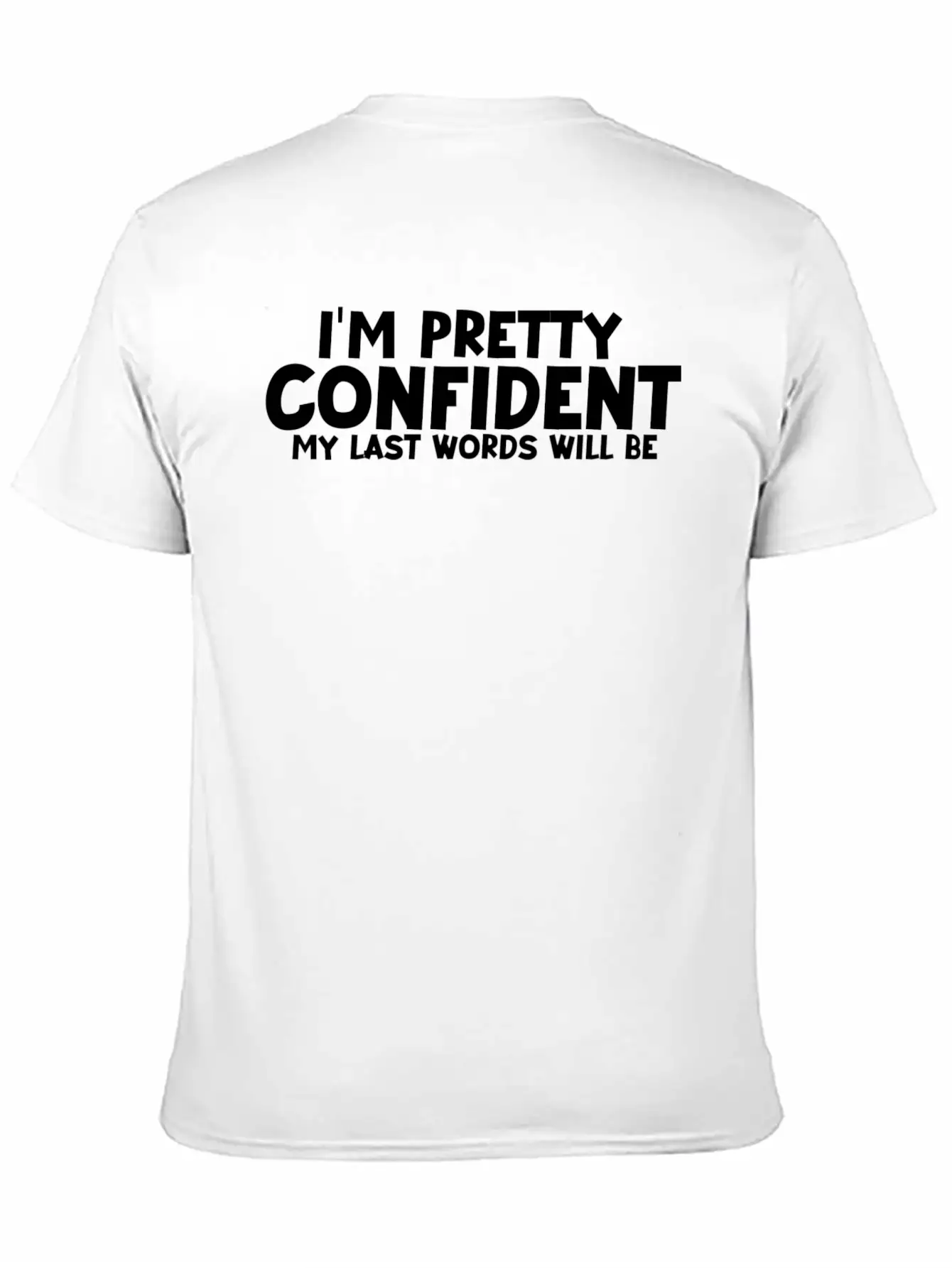 Im Pretty Confident My Last Words Unisex Casual T-Shirt – Clean Design For Daily Comfort