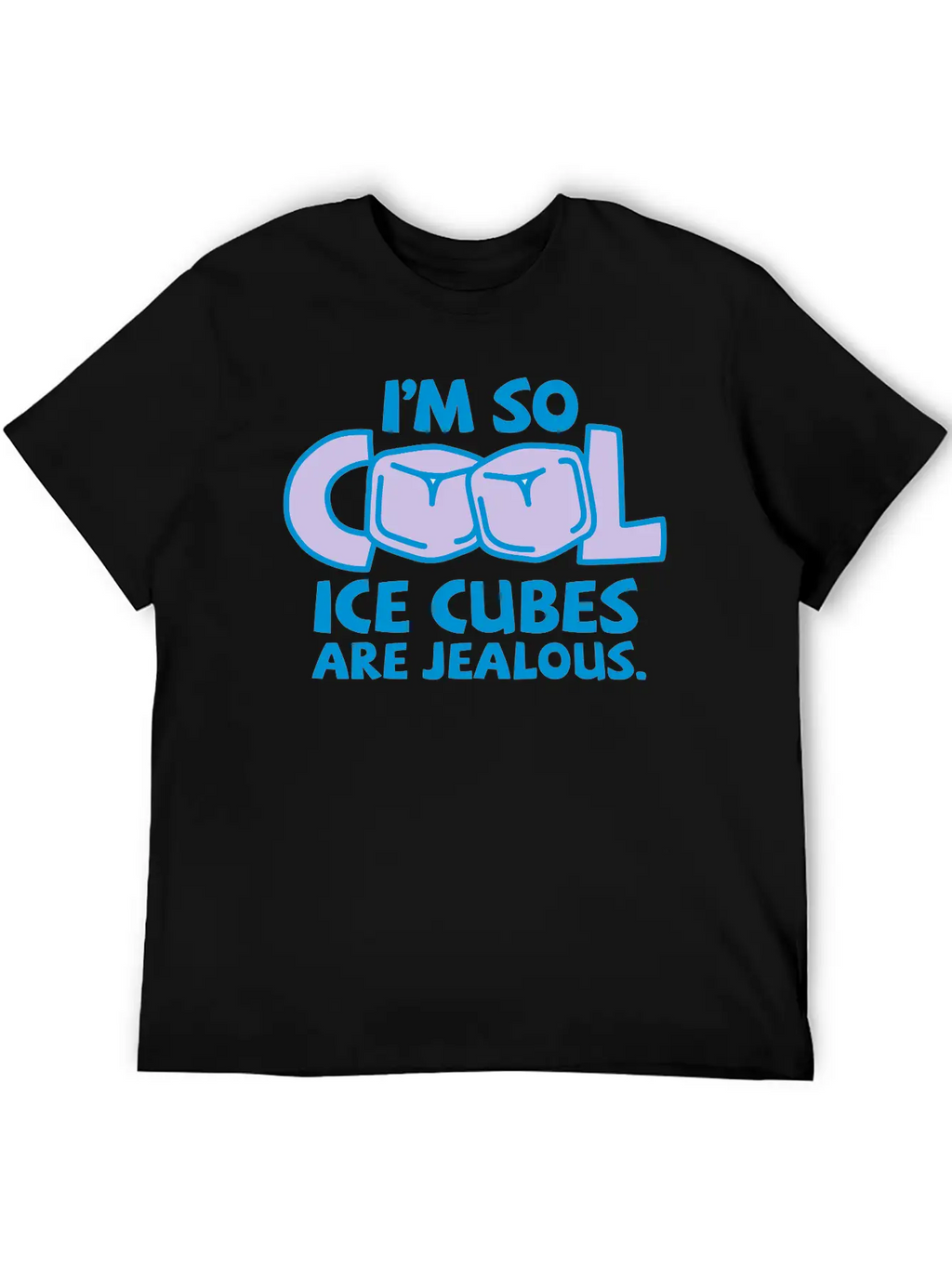 I'm So Cool, Even Ice Cubes Are Jealous! Casual Graphic T-Shirt – Simple And Comfortable Daily Wear