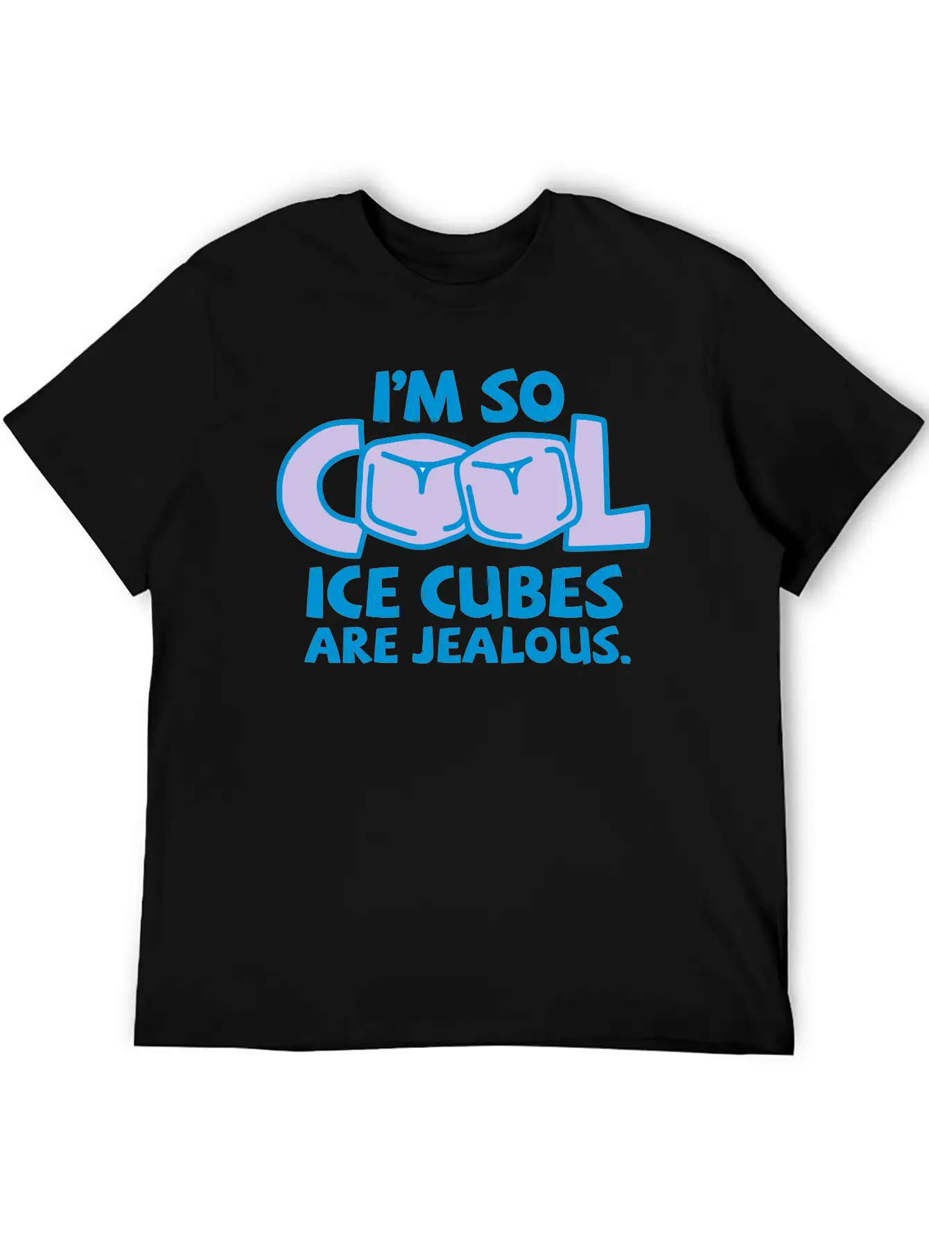I'm So Cool, Even Ice Cubes Are Jealous! Casual Graphic T-Shirt – Simple And Comfortable Daily Wear