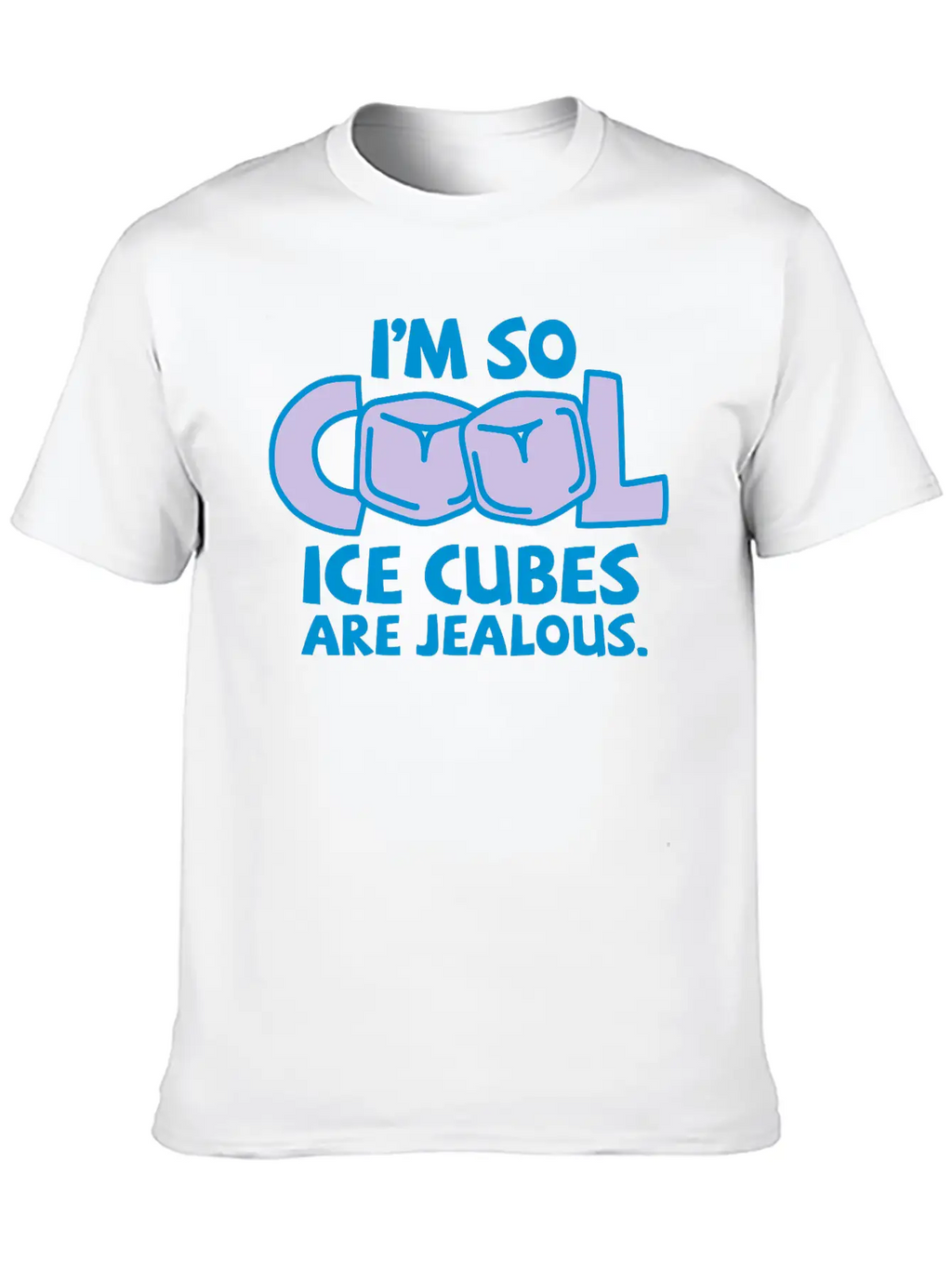 I'm So Cool, Even Ice Cubes Are Jealous! Casual Graphic T-Shirt – Simple And Comfortable Daily Wear