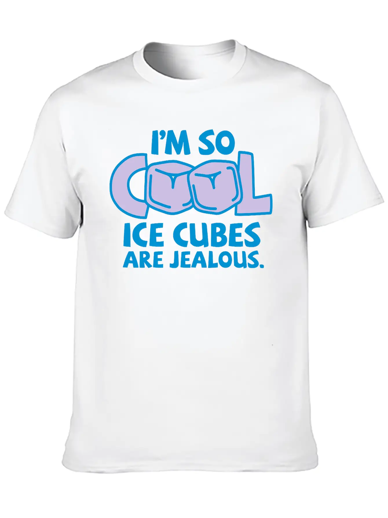 I'm So Cool, Even Ice Cubes Are Jealous! Casual Graphic T-Shirt – Simple And Comfortable Daily Wear