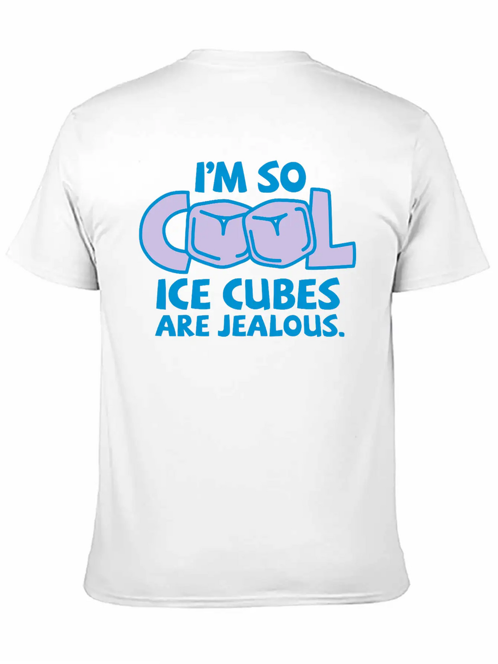 I'm So Cool, Even Ice Cubes Are Jealous! Casual Graphic T-Shirt – Simple And Comfortable Daily Wear