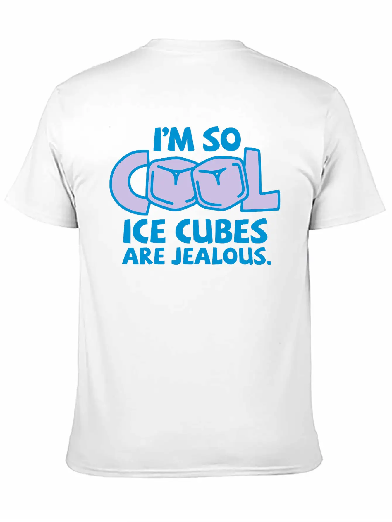 I'm So Cool, Even Ice Cubes Are Jealous! Casual Graphic T-Shirt – Simple And Comfortable Daily Wear