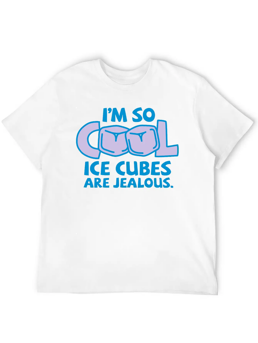 I'm So Cool, Even Ice Cubes Are Jealous! Casual Graphic T-Shirt – Simple And Comfortable Daily Wear