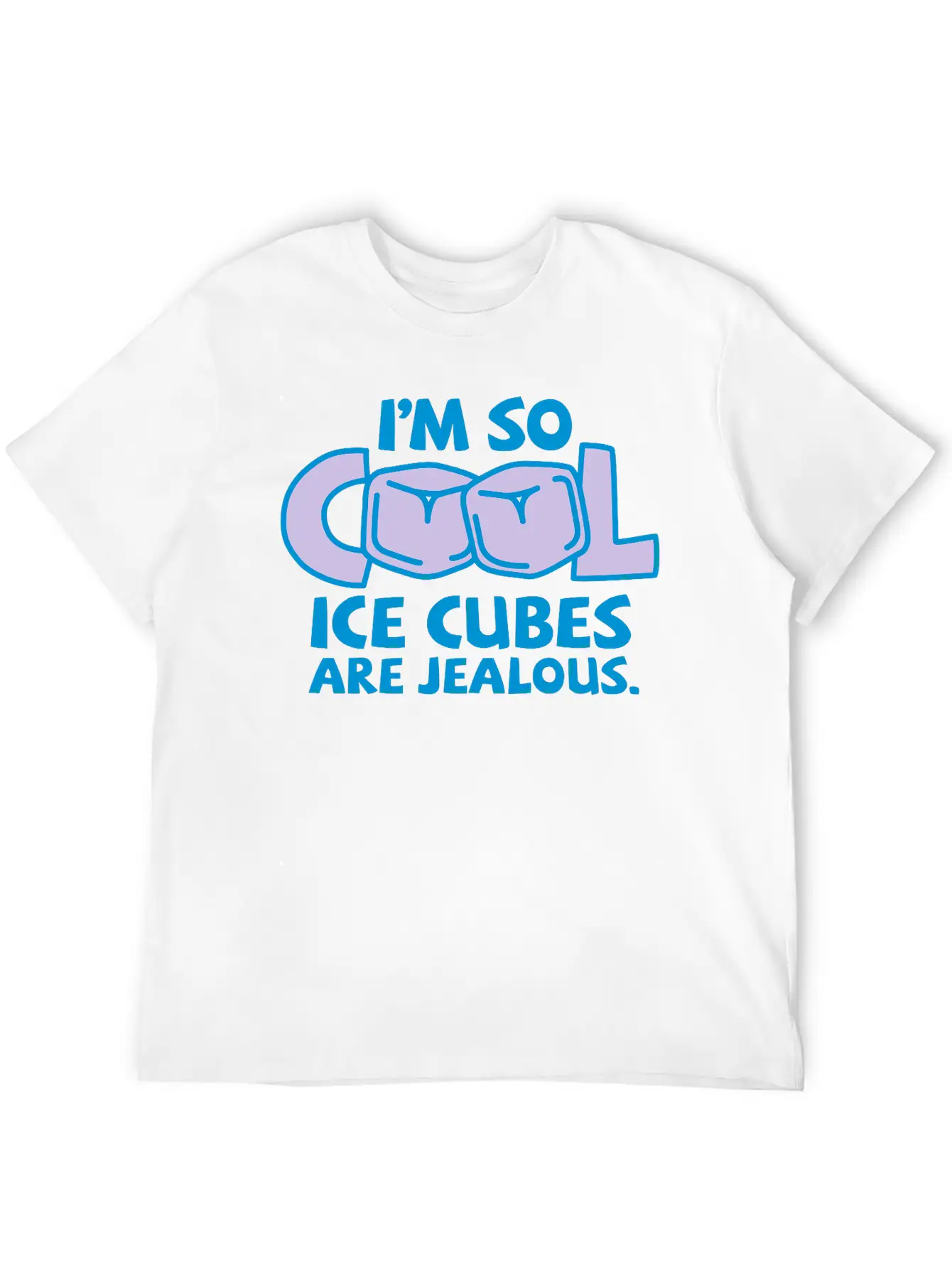 I'm So Cool, Even Ice Cubes Are Jealous! Casual Graphic T-Shirt – Simple And Comfortable Daily Wear