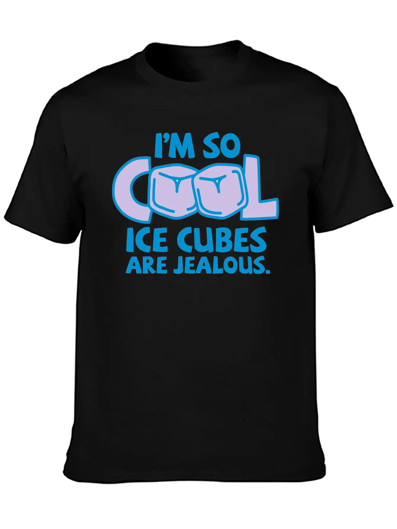 I'm So Cool, Even Ice Cubes Are Jealous! Casual Graphic T-Shirt – Simple And Comfortable Daily Wear