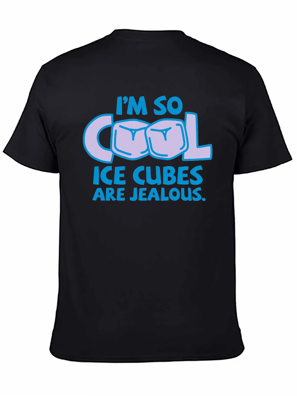 I'm So Cool, Even Ice Cubes Are Jealous! Casual Graphic T-Shirt – Simple And Comfortable Daily Wear