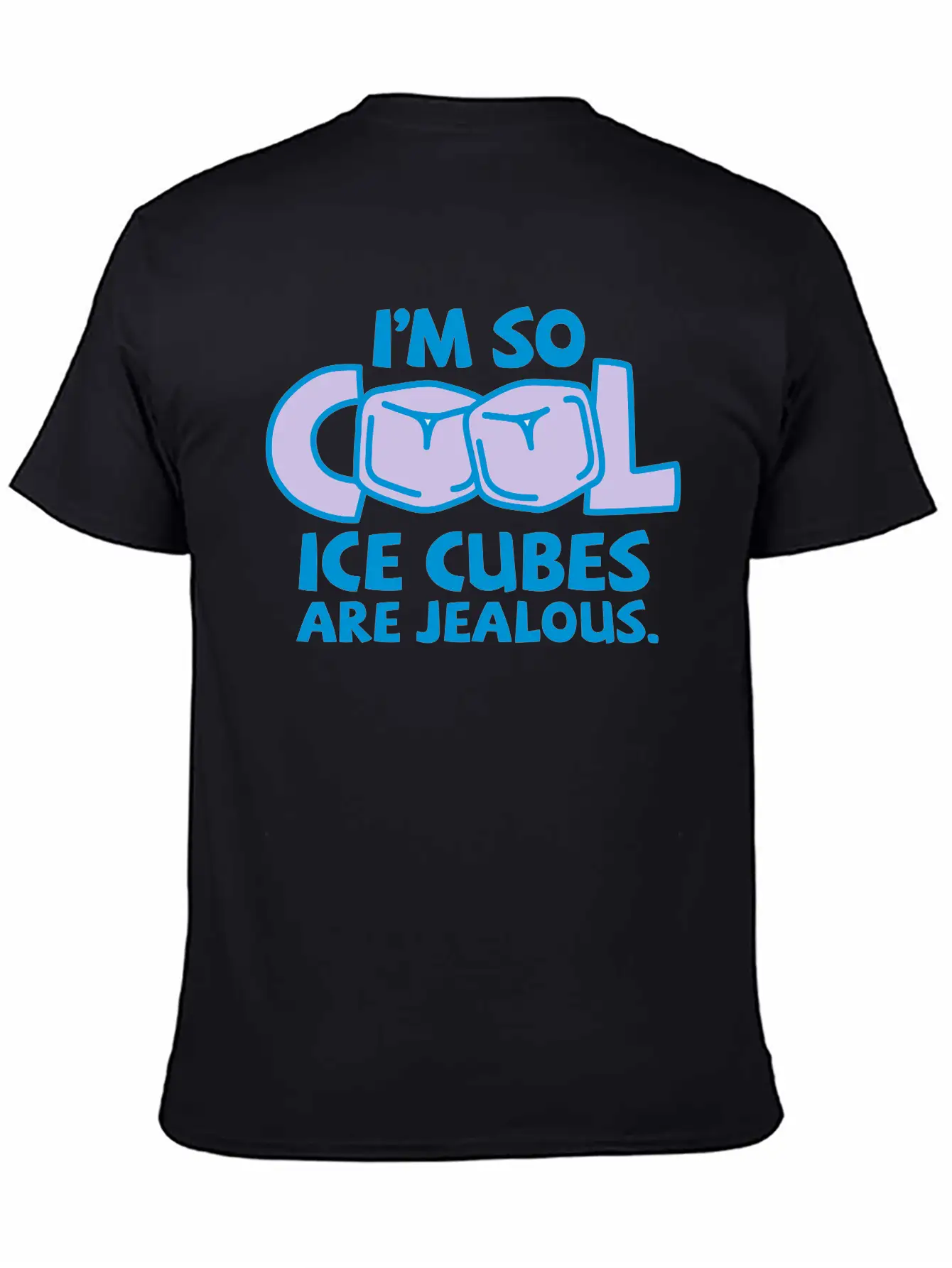 I'm So Cool, Even Ice Cubes Are Jealous! Casual Graphic T-Shirt – Simple And Comfortable Daily Wear