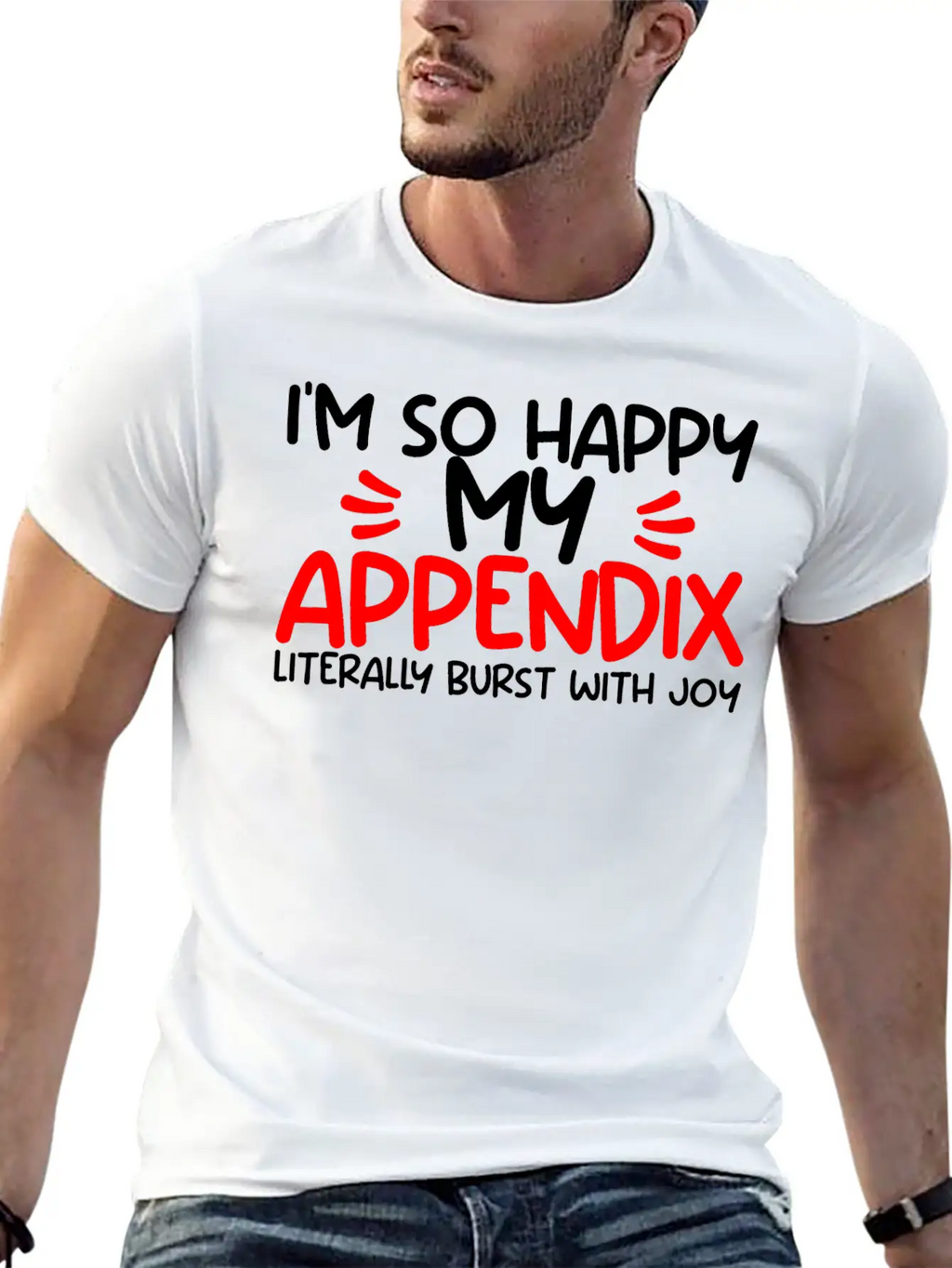 Im So Happy My Appendix Literally Burst With Joy2 Casual Graphic T-Shirt – Simple And Comfortable Daily Wear
