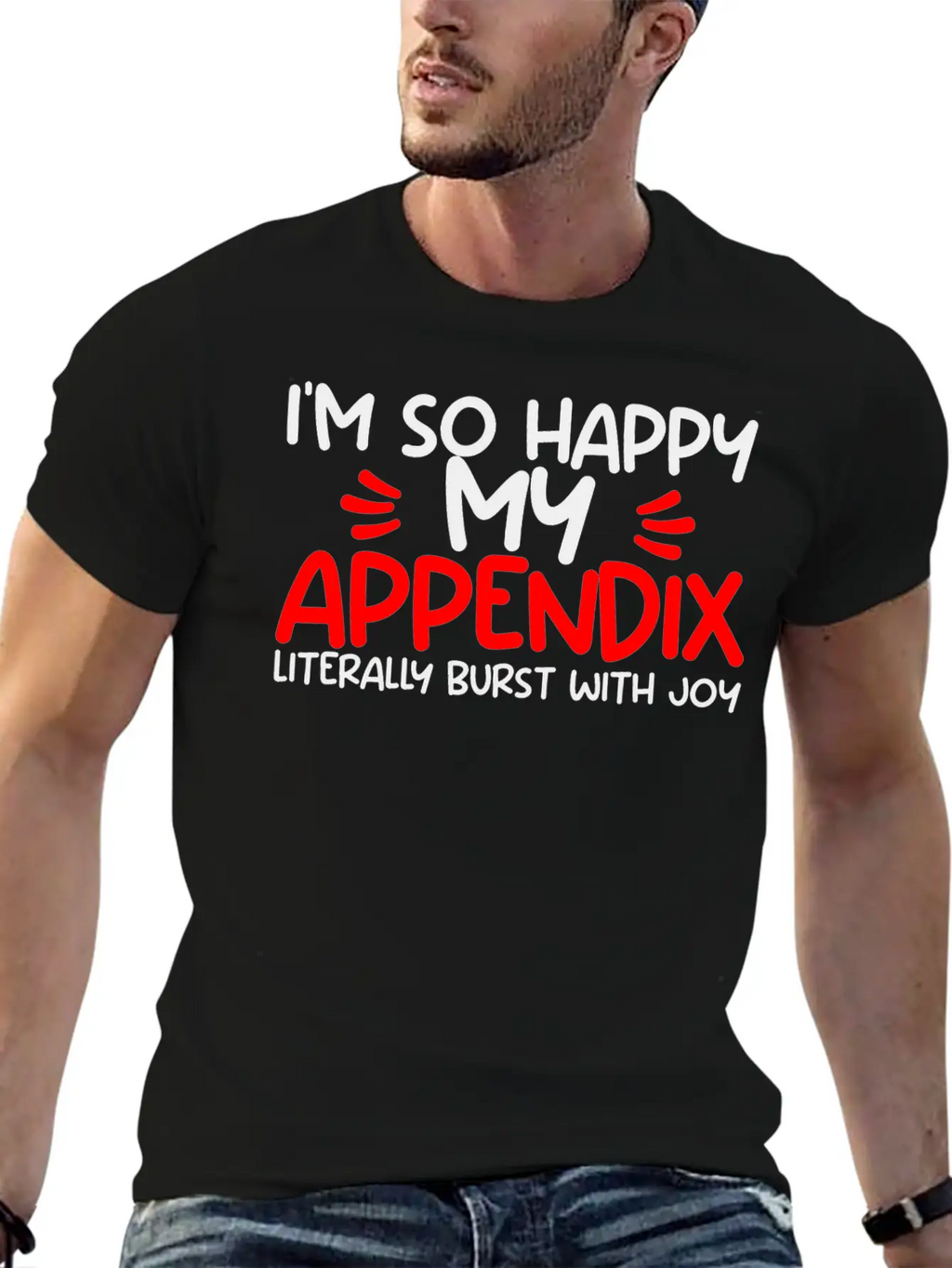 Im So Happy My Appendix Literally Burst With Joy2 Casual Graphic T-Shirt – Simple And Comfortable Daily Wear