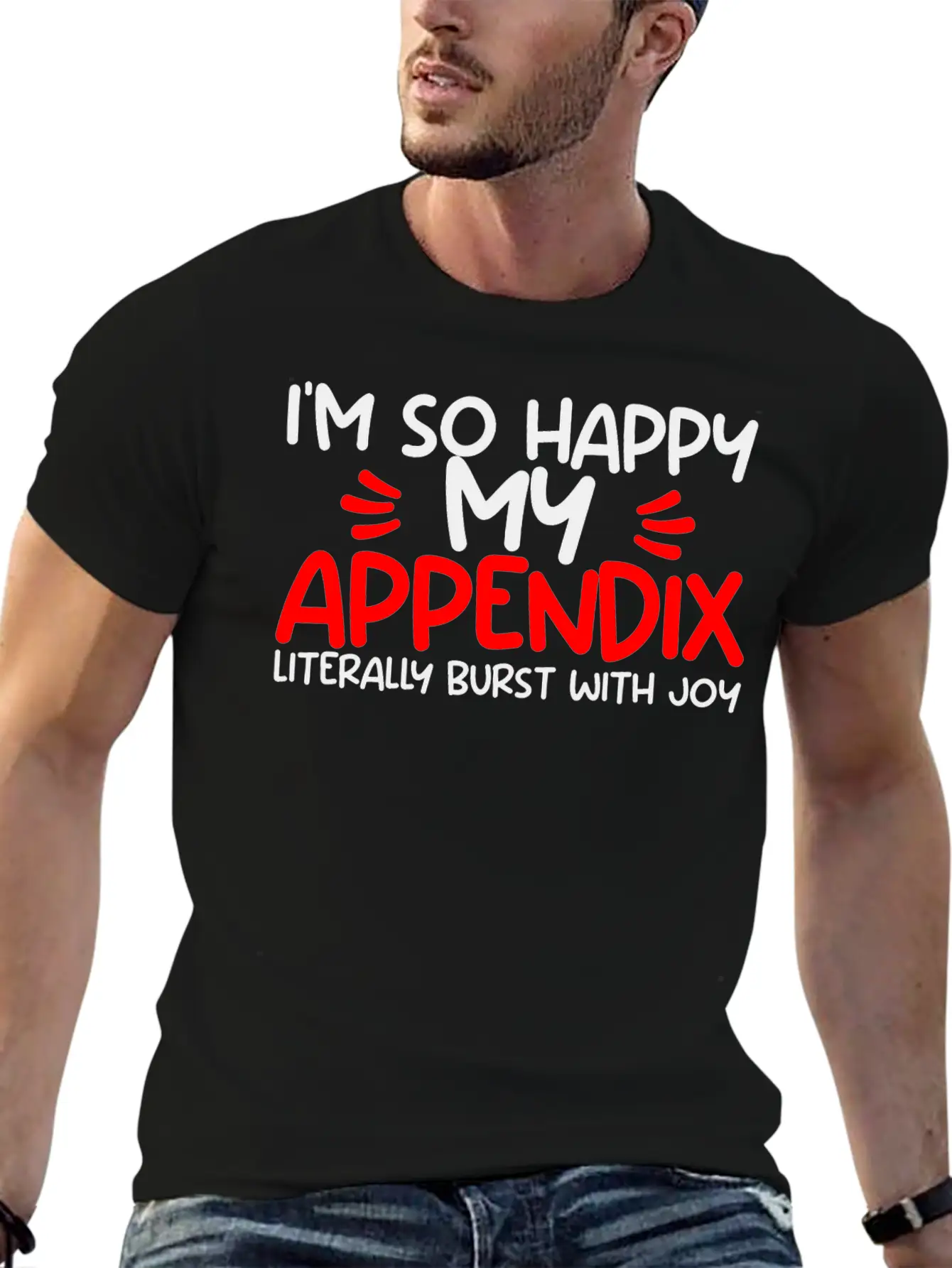 Im So Happy My Appendix Literally Burst With Joy2 Casual Graphic T-Shirt – Simple And Comfortable Daily Wear