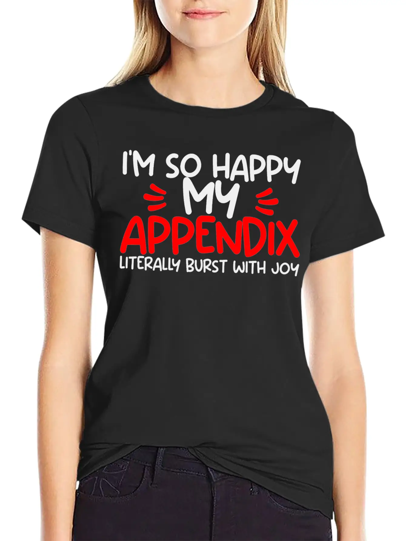 Im So Happy My Appendix Literally Burst With Joy2 Casual Graphic T-Shirt – Simple And Comfortable Daily Wear