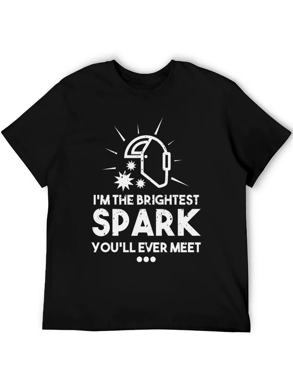 I'm The Brightest Spark You'll Ever Meet - Welder Unisex Casual T-Shirt – Clean Design For Daily Comfort