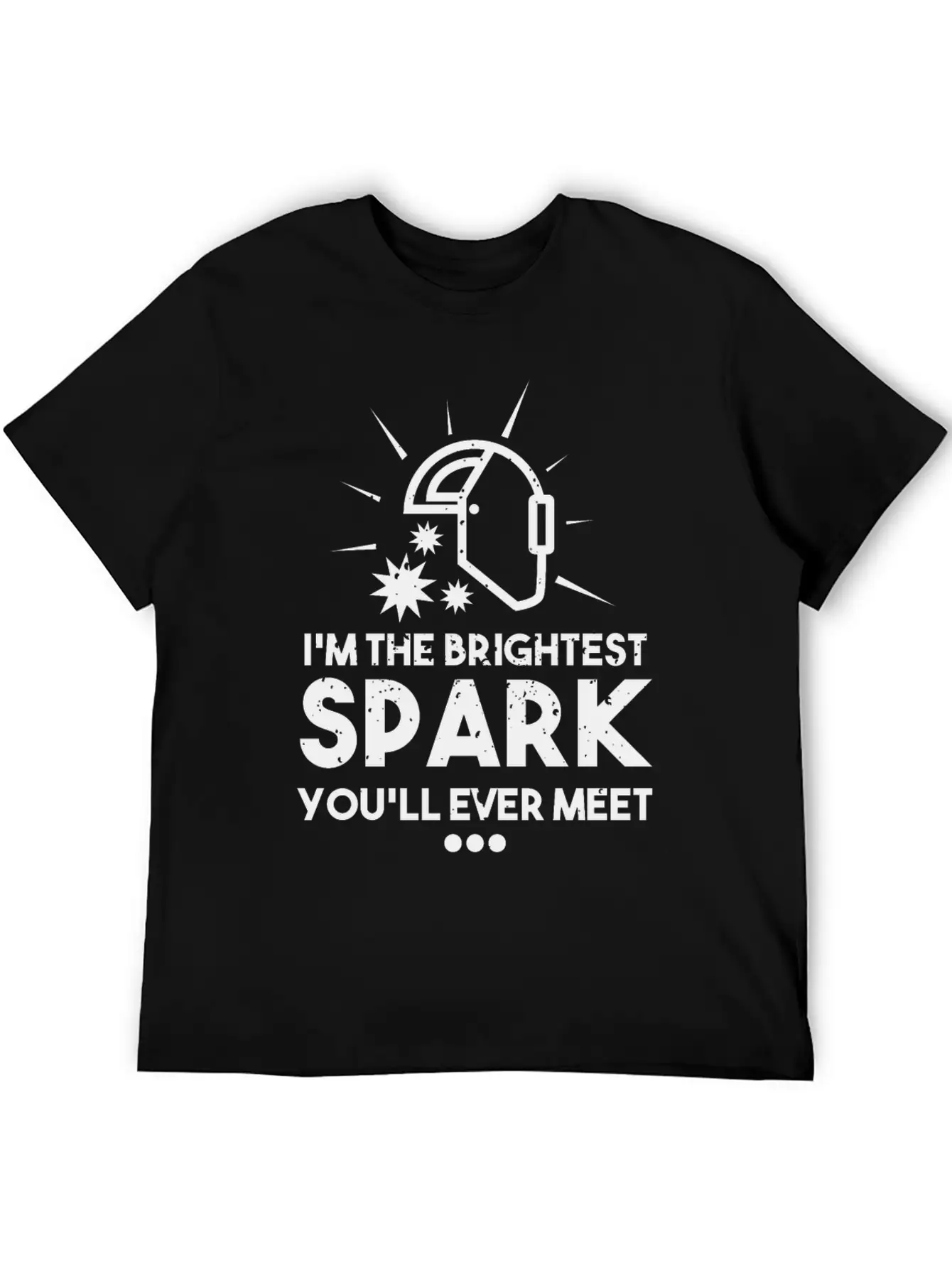 I'm The Brightest Spark You'll Ever Meet - Welder Unisex Casual T-Shirt – Clean Design For Daily Comfort
